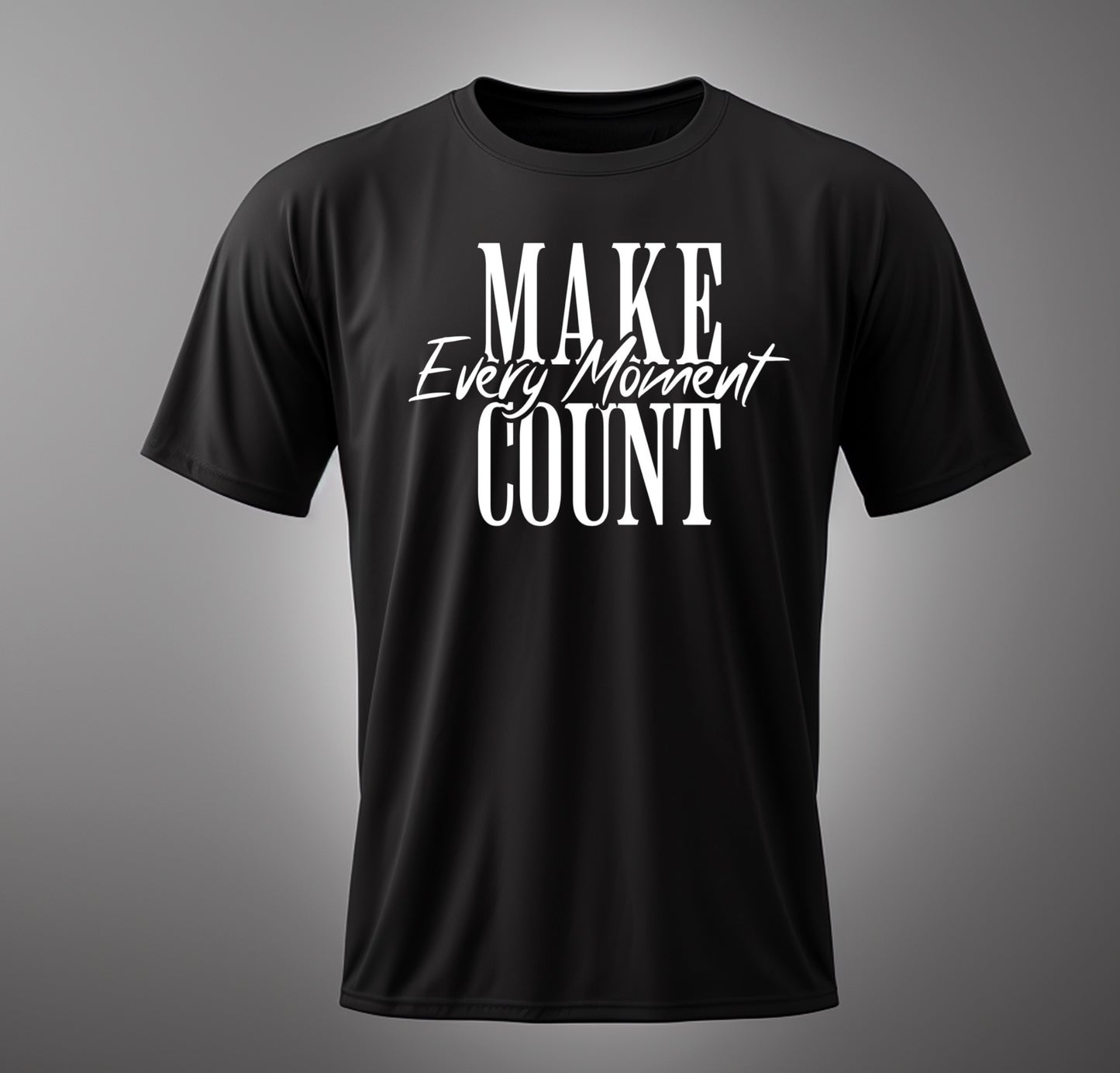 MAKE EVERY MOMENT COUNT